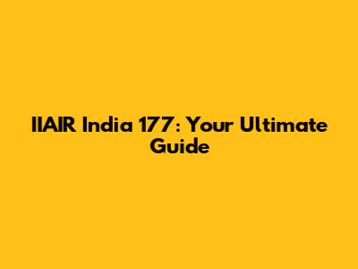 IIAIR India 177: Your Ultimate Guide