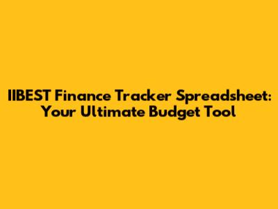 IIBEST Finance Tracker Spreadsheet: Your Ultimate Budget Tool