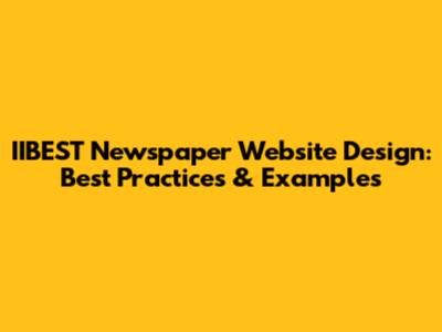 IIBEST Newspaper Website Design: Best Practices & Examples