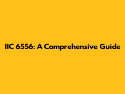 IIC 6556: A Comprehensive Guide