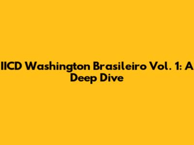 IICD Washington Brasileiro Vol. 1: A Deep Dive