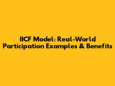 IICF Model: Real-World Participation Examples & Benefits