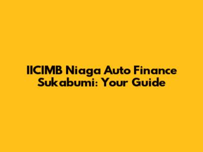 IICIMB Niaga Auto Finance Sukabumi: Your Guide