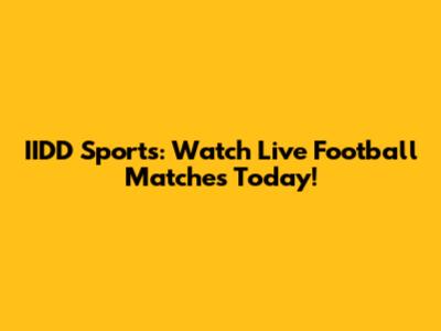 IIDD Sports: Watch Live Football Matches Today!