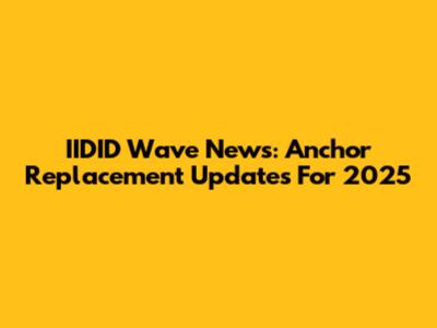 IIDID Wave News: Anchor Replacement Updates For 2025