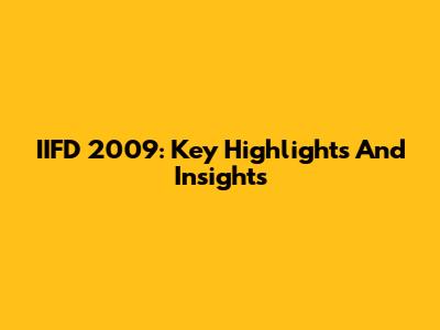 IIFD 2009: Key Highlights And Insights