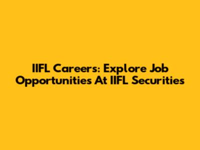 IIFL Careers: Explore Job Opportunities At IIFL Securities