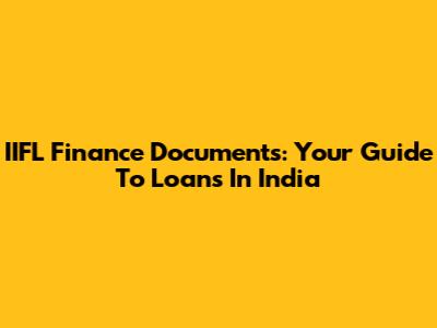 IIFL Finance Documents: Your Guide To Loans In India