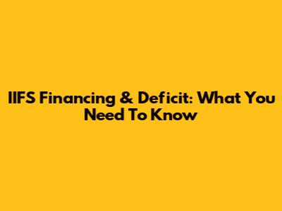 IIFS Financing & Deficit: What You Need To Know