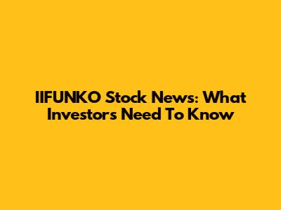 IIFUNKO Stock News: What Investors Need To Know