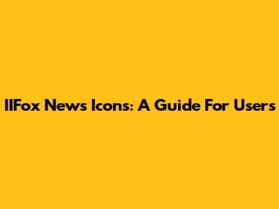 IIFox News Icons: A Guide For Users