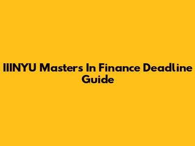 IIINYU Masters In Finance Deadline Guide