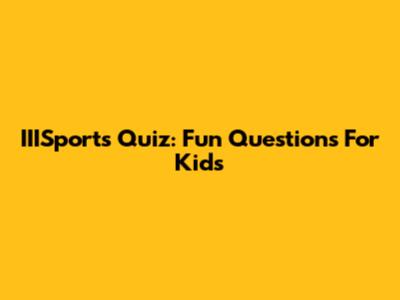 IIISports Quiz: Fun Questions For Kids