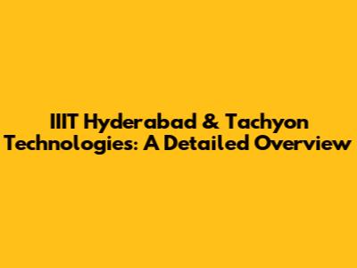 IIIT Hyderabad & Tachyon Technologies: A Detailed Overview