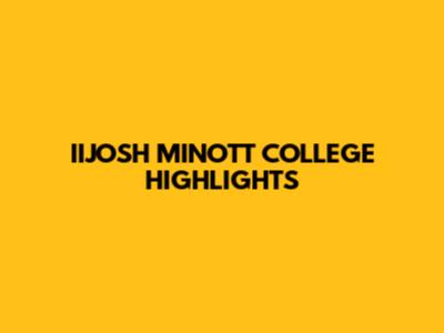 IIJOSH MINOTT COLLEGE HIGHLIGHTS
