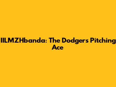 IILMZHbanda: The Dodgers' Pitching Ace