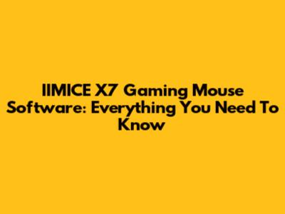 IIMICE X7 Gaming Mouse Software: Everything You Need To Know