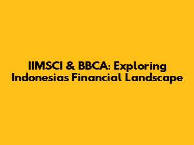 IIMSCI & BBCA: Exploring Indonesia's Financial Landscape