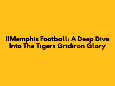 IIMemphis Football: A Deep Dive Into The Tigers' Gridiron Glory