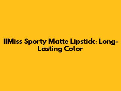 IIMiss Sporty Matte Lipstick: Long-Lasting Color