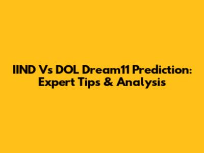 IIND Vs DOL Dream11 Prediction: Expert Tips & Analysis
