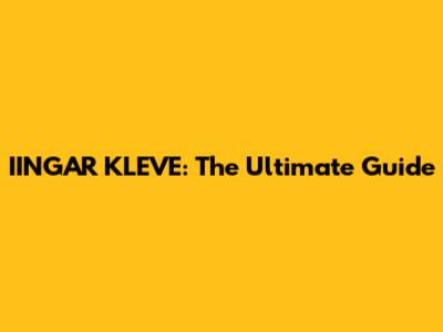 IINGAR KLEVE: The Ultimate Guide