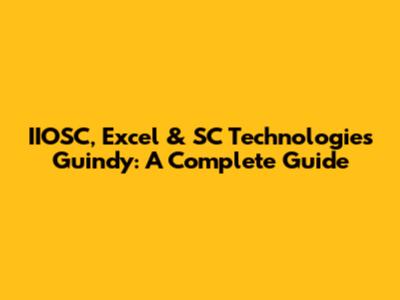 IIOSC, Excel & SC Technologies Guindy: A Complete Guide
