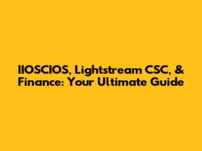 IIOSCIOS, Lightstream CSC, & Finance: Your Ultimate Guide