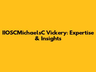 IIOSCMichaelsC Vickery: Expertise & Insights