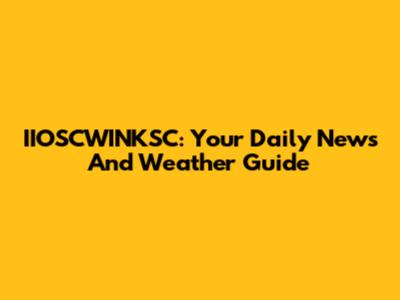 IIOSCWINKSC: Your Daily News And Weather Guide