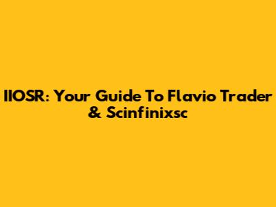 IIOSR: Your Guide To Flavio Trader & Scinfinixsc