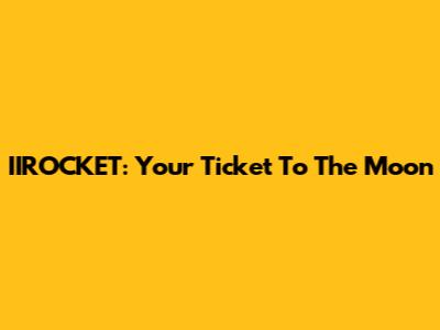 IIROCKET: Your Ticket To The Moon