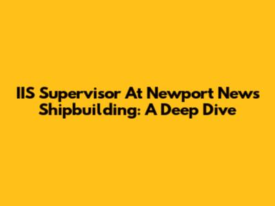 IIS Supervisor At Newport News Shipbuilding: A Deep Dive
