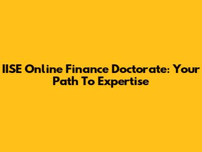 IISE Online Finance Doctorate: Your Path To Expertise