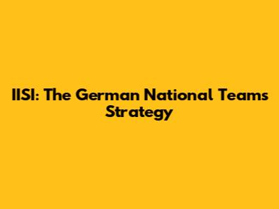 IISI: The German National Team's Strategy