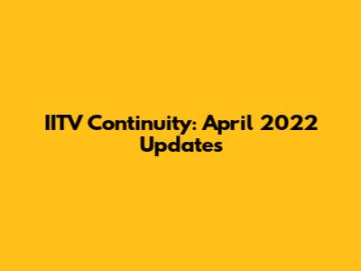 IITV Continuity: April 2022 Updates