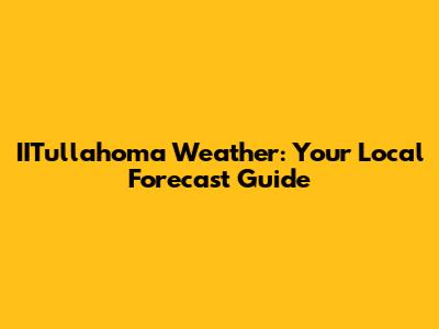IITullahoma Weather: Your Local Forecast Guide