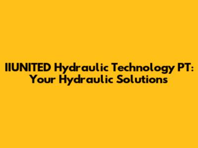 IIUNITED Hydraulic Technology PT: Your Hydraulic Solutions