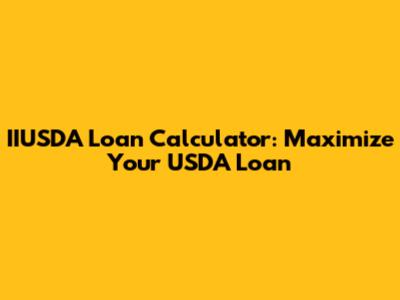 IIUSDA Loan Calculator: Maximize Your USDA Loan