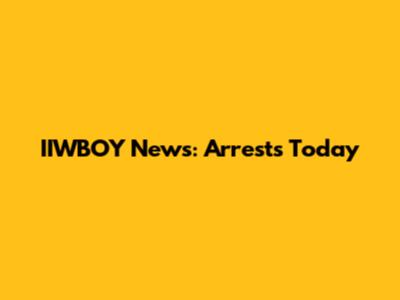IIWBOY News: Arrests Today