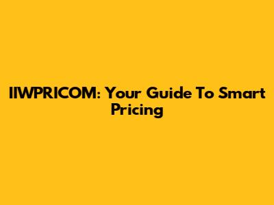 IIWPRICOM: Your Guide To Smart Pricing