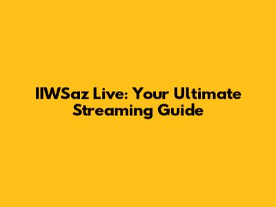 IIWSaz Live: Your Ultimate Streaming Guide