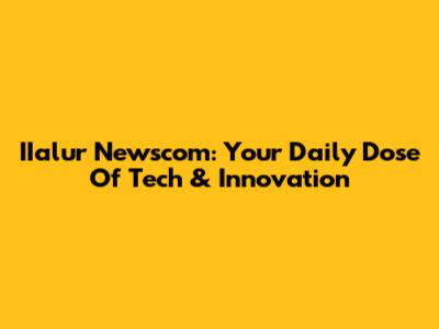 IIalur Newscom: Your Daily Dose Of Tech & Innovation