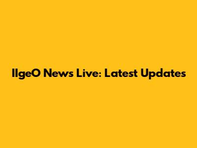 IIgeO News Live: Latest Updates