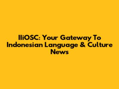 IIiOSC: Your Gateway To Indonesian Language & Culture News