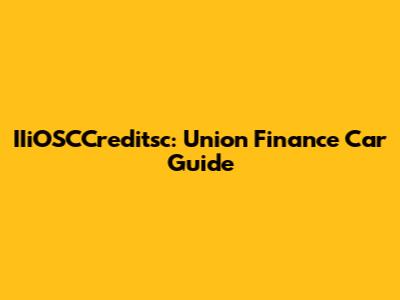 IIiOSCCreditsc: Union Finance Car Guide