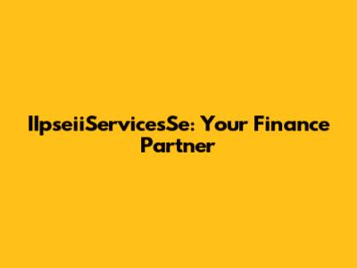 IIpseiiServicesSe: Your Finance Partner