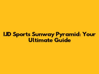 IJD Sports Sunway Pyramid: Your Ultimate Guide