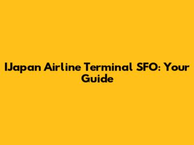IJapan Airline Terminal SFO: Your Guide