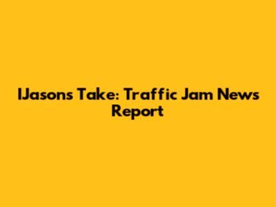 IJason's Take: Traffic Jam News Report